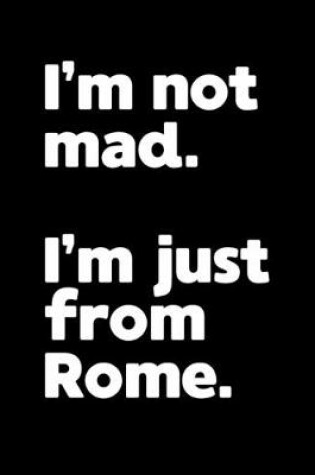 Cover of I'm not mad. I'm just from Rome.