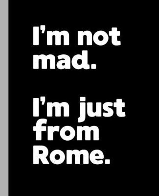 Book cover for I'm not mad. I'm just from Rome.