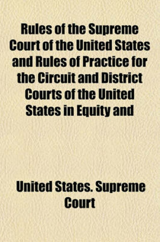 Cover of Rules of the Supreme Court of the United States and Rules of Practice for the Circuit and District Courts of the United States in Equity and Admiralty Cases, Orders in Reference to Appeals from Court of Claims