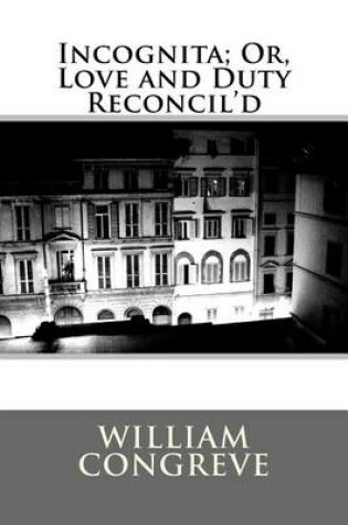Cover of Incognita; Or, Love and Duty Reconcil'd
