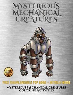 Book cover for Mysterious Mechanical Creatures Coloring Activities