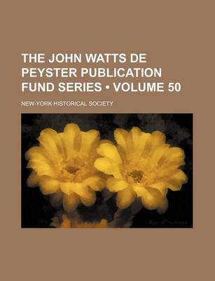 Book cover for The John Watts de Peyster Publication Fund Series (Volume 50)