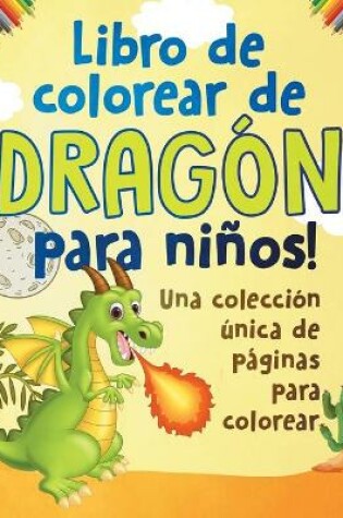 Cover of Libro de colorear de dragón para niños! Una colección única de páginas para colorear