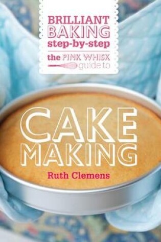 Cover of The Pink Whisk Guide to Cake Making