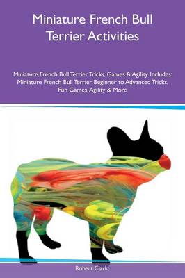 Book cover for Miniature French Bull Terrier Activities Miniature French Bull Terrier Tricks, Games & Agility Includes