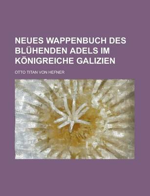 Book cover for Neues Wappenbuch Des Bluhenden Adels Im Konigreiche Galizien