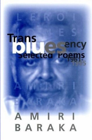 Cover of Transbluesency: the Selected Poetry of Amiri Baraka/Leroi Jones (1961-1995)