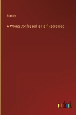 Cover of A Wrong Confessed is Half Redressed