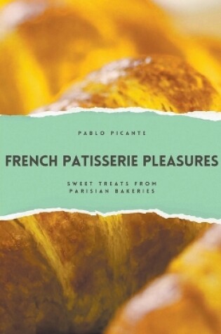 Cover of French Patisserie Pleasures