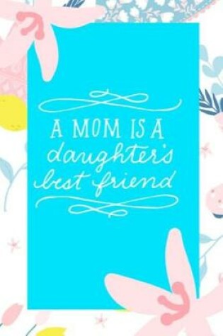 Cover of A Mom Is a Daughter's Best Friend