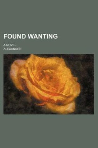Cover of Found Wanting; A Novel