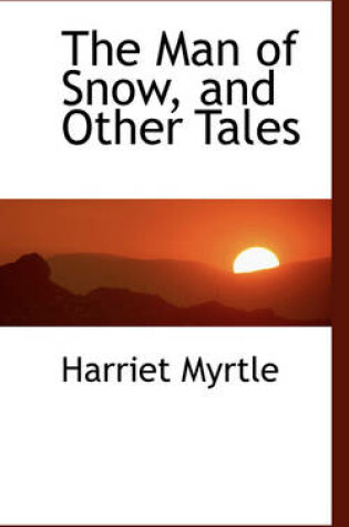 Cover of The Man of Snow, and Other Tales