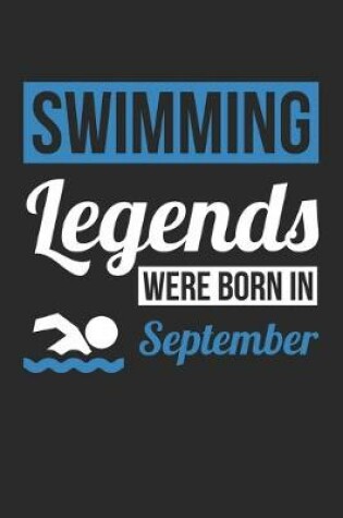 Cover of Swimming Legends Were Born In September - Swimming Journal - Swimming Notebook - Birthday Gift for Swimmer