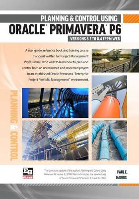 Book cover for Planning and Control Using Oracle Primavera P6 Version 8.2 to 8.4 EPPM Web