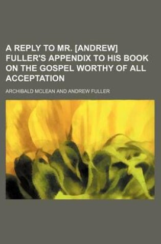 Cover of A Reply to Mr. [Andrew] Fuller's Appendix to His Book on the Gospel Worthy of All Acceptation