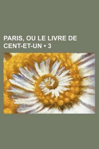 Cover of Paris, Ou Le Livre de Cent-Et-Un (3 )