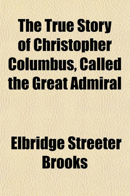 Book cover for The True Story of Christopher Columbus, Called the Great Admiral