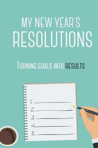 Cover of My New years Resolutions - Turning goals into results