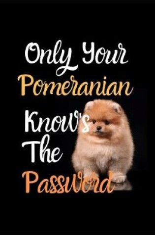 Cover of Only Your Pomeranian knows the Password