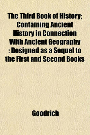 Cover of The Third Book of History; Containing Ancient History in Connection with Ancient Geography