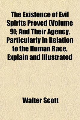 Book cover for The Existence of Evil Spirits Proved (Volume 9); And Their Agency, Particularly in Relation to the Human Race, Explain and Illustrated