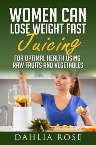 Cover of Women Can Lose Weight Fast Juicing