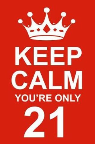 Cover of Keep Calm You're Only 21