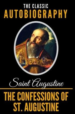 Cover of The Confessions Of St. Augustine - The Classic Autobiography