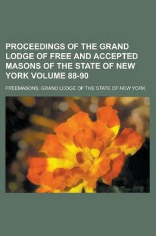 Cover of Proceedings of the Grand Lodge of Free and Accepted Masons of the State of New York Volume 88-90