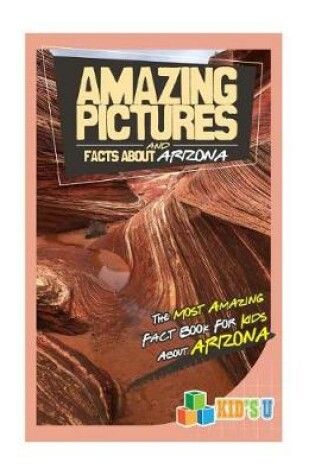 Cover of Amazing Pictures and Facts about Arizona