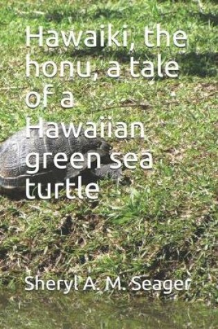 Cover of Hawaiki, the honu, a tale of a Hawaiian green sea turtle