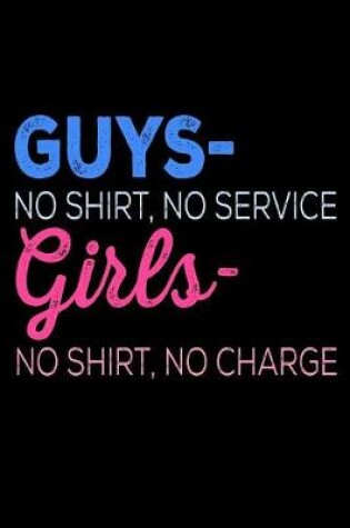 Cover of Guys No Shirt No Service Girls No Shirt No Charge