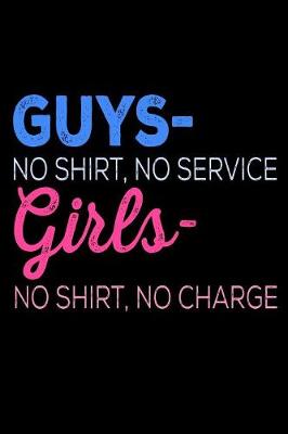 Book cover for Guys No Shirt No Service Girls No Shirt No Charge