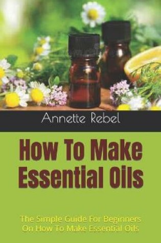 Cover of How To Make Essential Oils