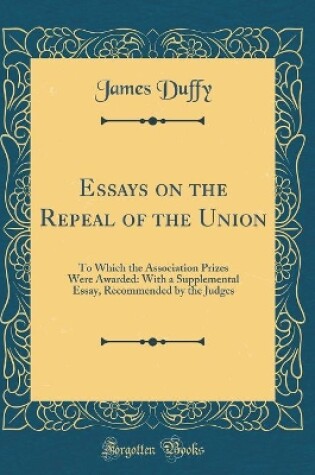 Cover of Essays on the Repeal of the Union