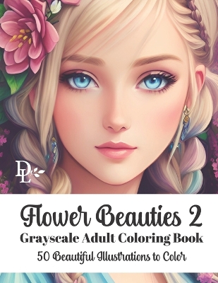 Book cover for Flower Beauties 2 - Grayscale Adult Coloring Book