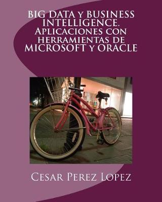 Book cover for Big Data Y Business Intelligence. Aplicaciones Con Herramientas de Microsoft Y Oracle