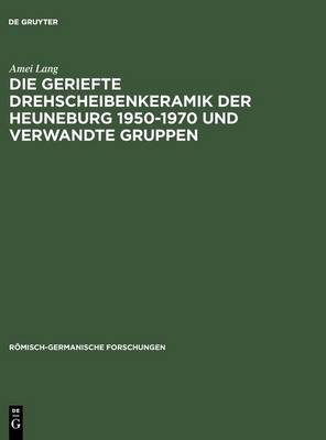 Cover of Die Geriefte Drehscheibenkeramik Der Heuneburg 1950-1970 Und Verwandte Gruppen