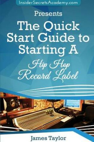Cover of The Quick Start Guide to Starting a Hip Hop Record Label