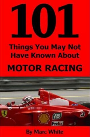 Cover of 101 Things You May Not Have Known about Motor Racing