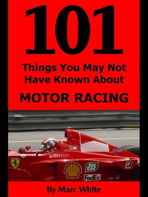 Book cover for 101 Things You May Not Have Known about Motor Racing
