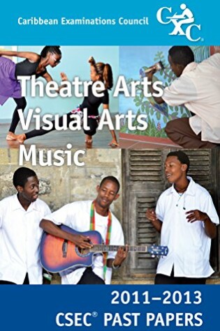 Cover of CSEC Past Papers 11-13 Theatre Arts, Visual Arts and Music