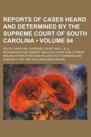 Cover of Reports of Cases Heard and Determined by the Supreme Court of South Carolina (Volume 84)