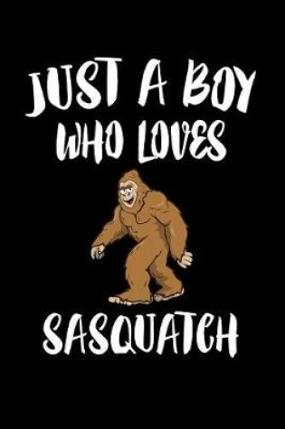 Cover of Just A Boy Who Loves Sasquatch