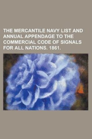 Cover of The Mercantile Navy List and Annual Appendage to the Commercial Code of Signals for All Nations. 1861