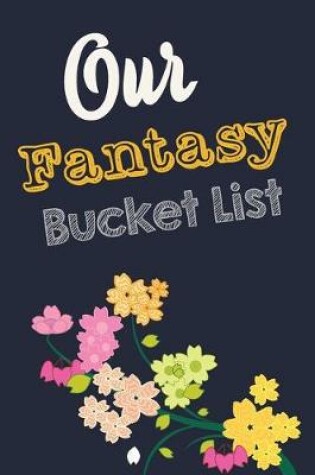 Cover of Our Fantasy Bucket List