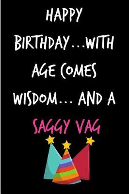 Book cover for Happy Birthday, with Ages Comes Wisdom and a Saggy Vag