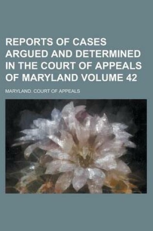 Cover of Reports of Cases Argued and Determined in the Court of Appeals of Maryland Volume 42