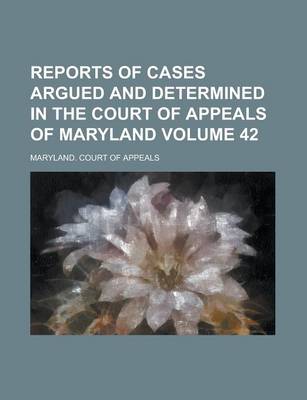 Book cover for Reports of Cases Argued and Determined in the Court of Appeals of Maryland Volume 42