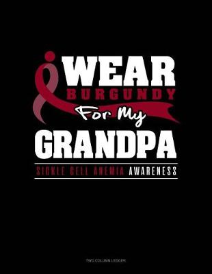 Book cover for I Wear Burgundy for My Grandpa - Sickle Cell Anemia Awareness